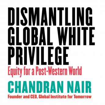 Download Dismantling Global White Privilege: Equity for a Post-Western World by Chandran Nair