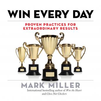 Win Every Day: Proven Practices for Extraordinary Results