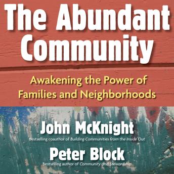 Download Abundant Community: Awakening the Power of Families and Neighborhoods by Peter Block, John Mcknight