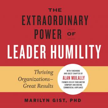 The Extraordinary Power of Leader Humility: Thriving Organizations – Great Results