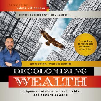 Decolonizing Wealth, Second Edition: Indigenous Wisdom to Heal Divides and Restore Balance