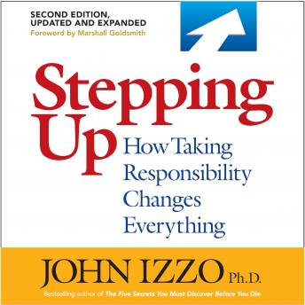 Stepping Up, Second Edition: How Taking Responsibility Changes Everything
