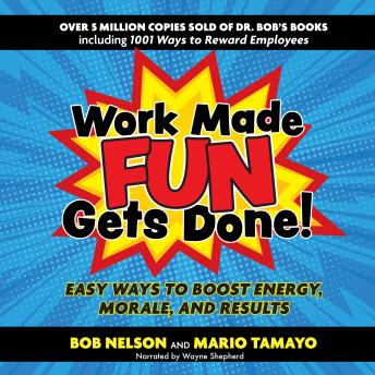 Work Made Fun Gets Done!: Easy Ways to Boost Energy, Morale, and Results 