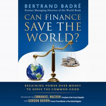 Can Finance Save the World?: Regaining Power over Money to Serve the Common Good