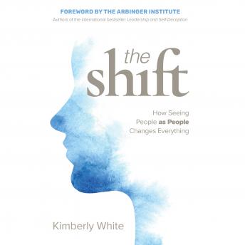 Download Shift: How Seeing People as People Changes Everything by Kimberly White
