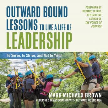 Outward Bound Lessons to Live a Life of Leadership: To Serve, to Strive, and Not to Yield sample.