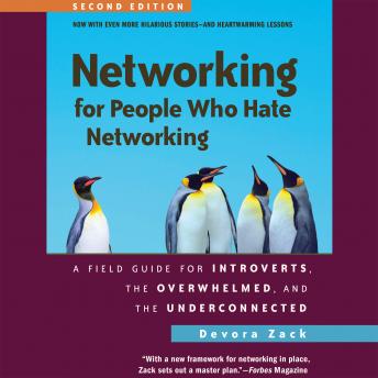 Listen Networking for People Who Hate Networking, Second Edition: A Field Guide for Introverts, the Overwhelmed, and the Underconnected By Devora Zack Audiobook audiobook