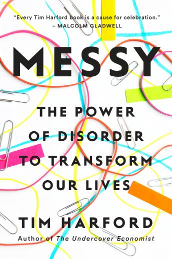 Messy: The Power of Disorder to Transform Our Lives, Tim Harford