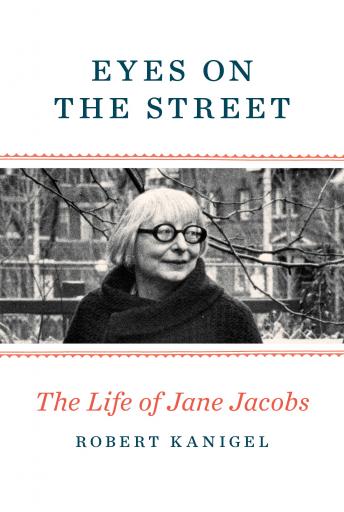 Download Eyes on the Street: The Life of Jane Jacobs by Robert Kanigel