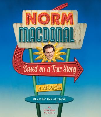 Based on a True Story: A Memoir, Audio book by Norm Macdonald