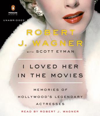 I Loved Her in the Movies: Memories of Hollywood's Legendary Actresses