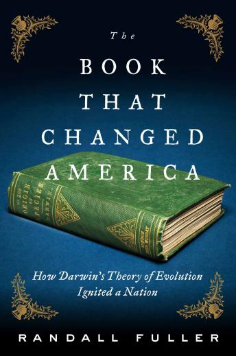 Download Book That Changed America: How Darwin's Theory of Evolution Ignited a Nation by Randall Fuller
