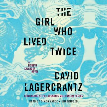 Listen Girl Who Lived Twice: A Lisbeth Salander novel, continuing Stieg Larsson's Millennium Series
