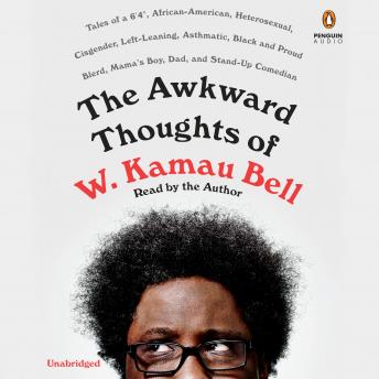 Awkward Thoughts of W. Kamau Bell: Tales of a 6' 4', African American, Heterosexual, Cisgender, Left-Leaning, Asthmatic, Black and Proud Blerd, Mama's Boy, Dad, and Stand-Up Comedian sample.