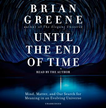 Until the End of Time: Mind, Matter, and Our Search for Meaning in an Evolving Universe sample.