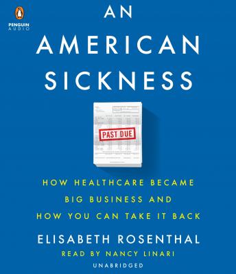 Download American Sickness: How Healthcare Became Big Business and How You Can Take It Back by Elisabeth Rosenthal