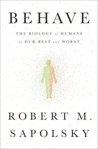 Download Behave: The Biology of Humans at Our Best and Worst by Robert M. Sapolsky