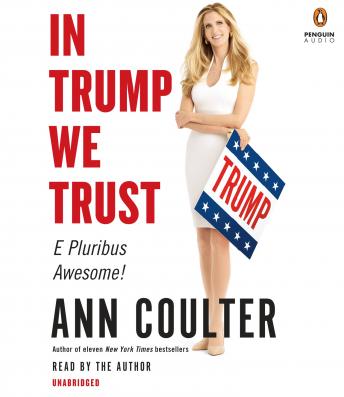 In Trump We Trust: E Pluribus Awesome! (that was the easy part) and is Fighting for US, Audio book by Ann Coulter