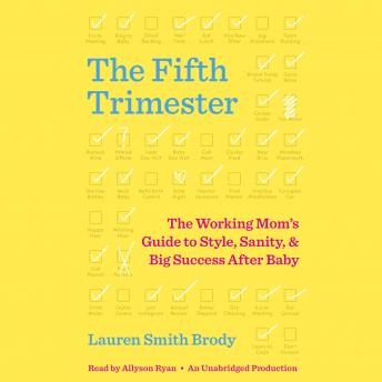 The Fifth Trimester: The Working Mom's Guide to Style, Sanity, and Big Success After Baby