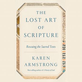Lost Art of Scripture: Rescuing the Sacred Texts, Audio book by Karen Armstrong