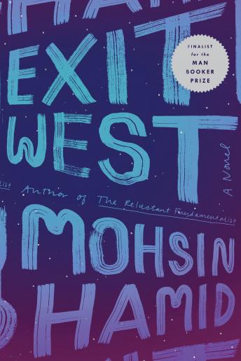 Exit West: A Novel, Mohsin Hamid