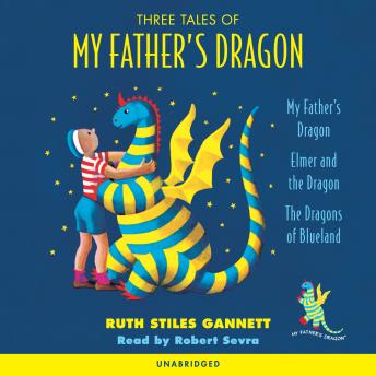 Three Tales of my Father's Dragon: My Father's Dragon; Elmer and The Dragon; The Dragons of Blueland