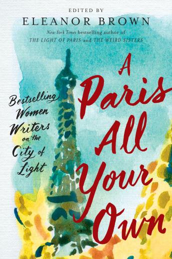 Paris All Your Own: Bestselling Women Writers on the City of Light, Audio book by Eleanor Brown