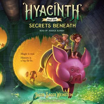 Hyacinth and the Secrets Beneath, Audio book by Jacob Sager Weinstein