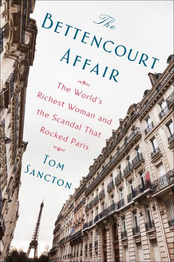 The Bettencourt Affair: The World's Richest Woman and the Scandal That Rocked Paris (t)
