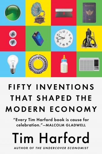Fifty Inventions That Shaped the Modern Economy, Tim Harford