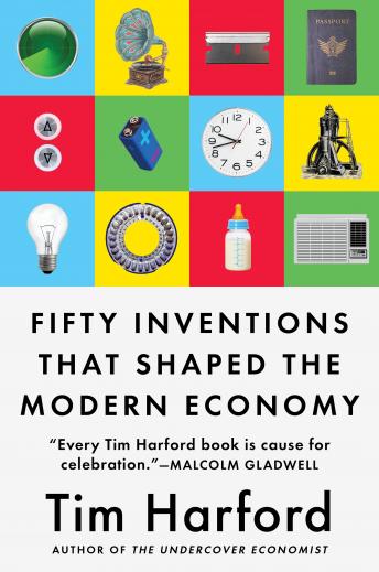 Fifty Inventions That Shaped the Modern Economy, Audio book by Tim Harford