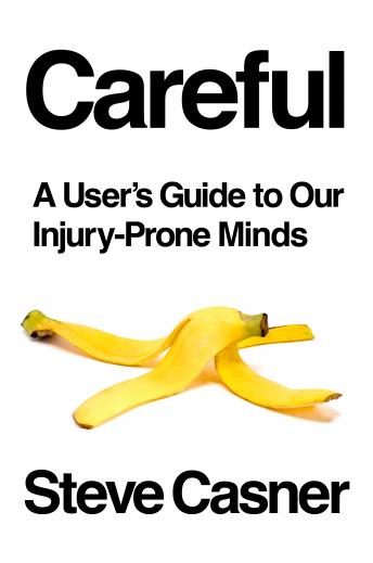 Careful: A User's Guide to Our Injury-Prone Minds