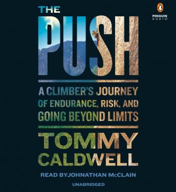 Push: A Climber's Journey of Endurance, Risk, and Going Beyond Limits, Audio book by Tommy Caldwell