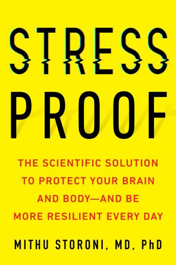 Stress-Proof: The Scientific Solution to Protect Your Brain and Body--and Be More Resilient Every Day, Audio book by Mithu Storoni