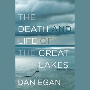 Download Death and Life of the Great Lakes by Dan Egan