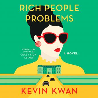 Rich People Problems: A Novel, Audio book by Kevin Kwan