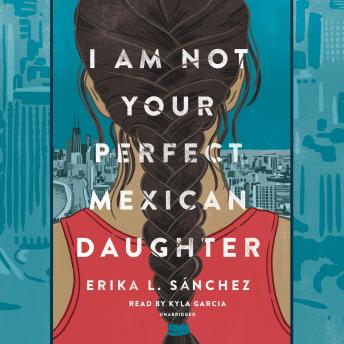 Download I Am Not Your Perfect Mexican Daughter by Erika L. Sánchez