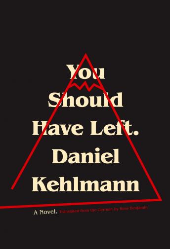 You Should Have Left: A Novel, Daniel Kehlmann