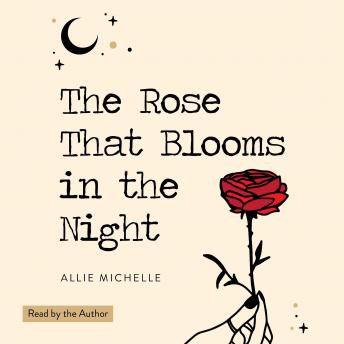 Rose That Blooms in the Night, Allie Michelle