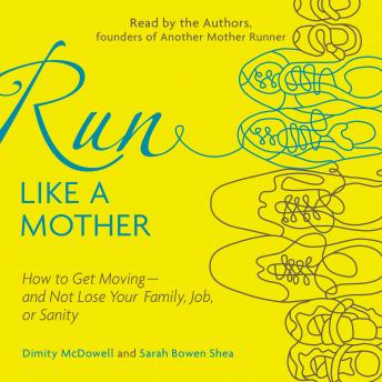 Run Like a Mother: How to Get Moving--and Not Lose Your Family, Job, or Sanity sample.