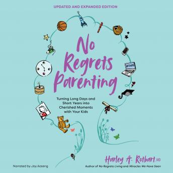 No Regrets Parenting, Updated and Expanded Edition: Turning Long Days and Short Years into Cherished Moments with Your Kids