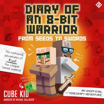 Diary of an 8-Bit Warrior: From Seeds to Swords: An Unofficial Minecraft Adventure