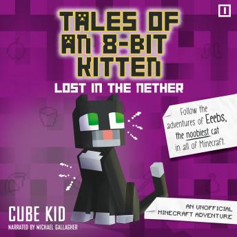 Tales of an 8-Bit Kitten: Lost in the Nether: An Unofficial Minecraft Adventure