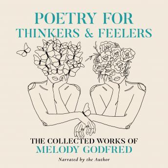 Poetry for Thinkers and Feelers: The Collected Works of Melody Godfred