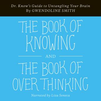Book of Knowing and The Book of Overthinking: Dr. Know's Guide to Untangling Your Brain