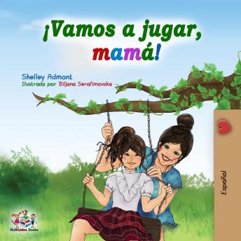 [Spanish] - ¡Vamos a jugar, mamá! (Spanish Edition): Let’s Play, Mom! (Spanish Edition)