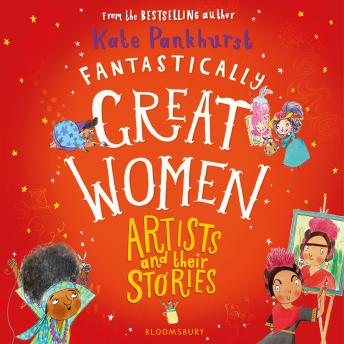 Fantastically Great Women Artists and Their Stories: A brilliant gift for budding artists everywhere!