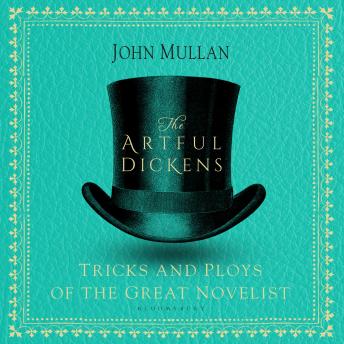 The Artful Dickens: The Tricks and Ploys of the Great Novelist