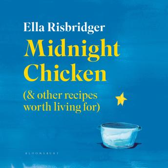 Midnight Chicken: & Other Recipes Worth Living For