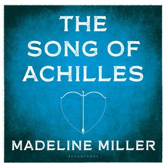 The Song of Achilles: The 10th Anniversary edition of the Women's Prize-winning bestseller